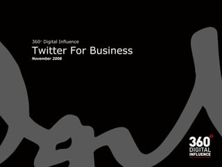 360 Digital Influence

Twitter For Business
November 2008
 