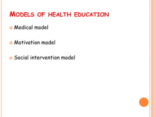 MODELS

OF HEALTH EDUCATION



Medical model



Motivation model



Social intervention model

 