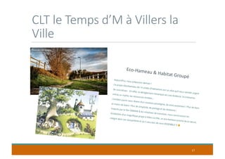 CLT le Temps d’M à Villers la
Ville
17
Eco-Hameau & Habitat Groupé
 