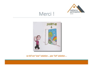 Merci !
Le CLT est “une” solution … pas “LA” solution …
 