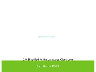 http://www.polleverywhere.com/omlta
2.0 Simplified for the Language Classroom
Barb Hirsch- PDSB
 