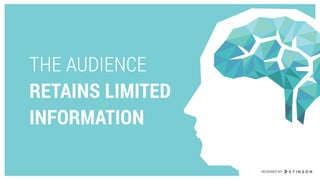 THE AUDIENCE
RETAINS LIMITED
INFORMATION
DESIGNED BY
 