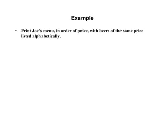 ExampleExample
• Print Joe's menu, in order of price, with beers of the same price
listed alphabetically.
 