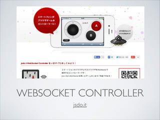 WEBSOCKET CONTROLLER
jsdo.it

 