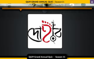 QUI9 Grand Annual Quiz - Season 11
QUI9 GRAND ANNUAL QUIZ | Season11
Ans
A
 