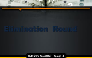 QUI9 Grand Annual Quiz - Season 11
Elimination Round
 