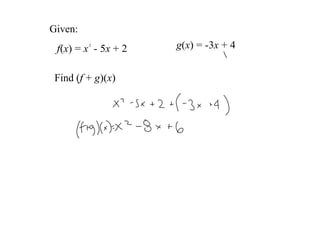 Given: 
          2
 f(x) = x  ­ 5x + 2   g(x) = ­3x + 4


 Find (f + g)(x) 
 