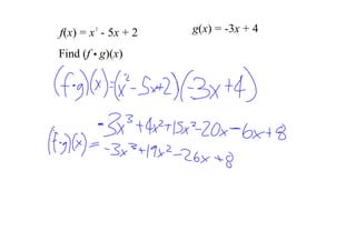 2
f(x) = x  ­ 5x + 2   g(x) = ­3x + 4
       .
Find (f   g)(x) 
 