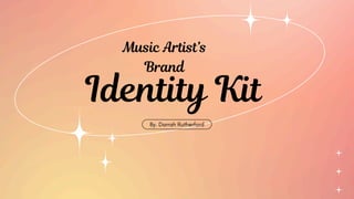 Identity Kit
Music Artist’s
Brand
By. Darrah Rutherford
 