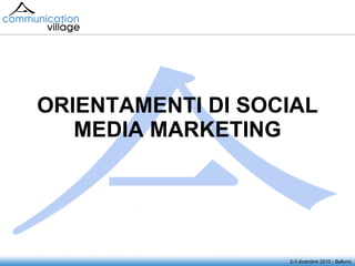 ORIENTAMENTI DI SOCIAL MEDIA MARKETING 2-3 dicembre 2010 - Belluno 