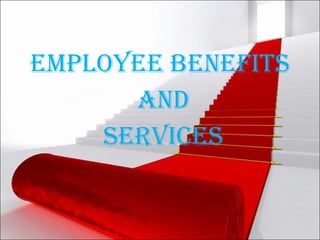 EMPLOYEE BENEFITS AND SERVICES 