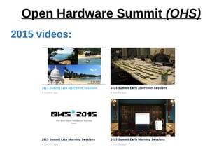 2015 videos:
Open Hardware Summit (OHS)
 