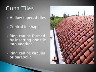  Hollow tapered tiles
 Conical in shape
 Ring can be formed
by inserting one tile
into another
 Ring can be circular
or parabolic
 