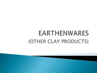 (OTHER CLAY PRODUCTS)
 