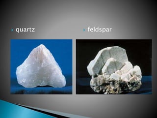  quartz  feldspar
 