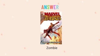 Zombie
ANSWER
 