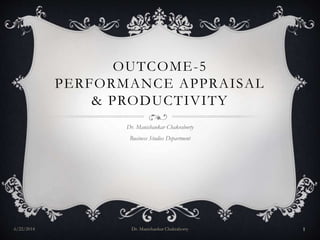 OUTCOME-5
PERFORMANCE APPRAISAL
& PRODUCTIVITY
Dr. Manishankar Chakraborty
Business Studies Department
6/22/2014 Dr. Manishankar Chakraborty 1
 