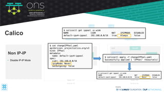 bond0
tunl0
root
Node-121
25.25.25.121
iptables
route table
bond0
tunl0
root
Node-122
35.35.35.122
iptables
route table
• Disable IP-IP Mode
Non IP-IP
Calico
 