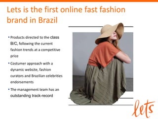 41
• Target on the urban consummers
• Leverage on popular brands
• Strong Branding effort
• Product quality
• “made for everyone”
CREATING THE
FIRST FAST
FASHION
BRAND ON
LINE IN BRAZIL
 