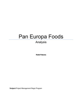 Pan Europa Foods
Analysis
Robbi Palacios
Subject:Project Management Regis Program
 