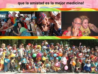 … que la amistad es la mejor medicina! 