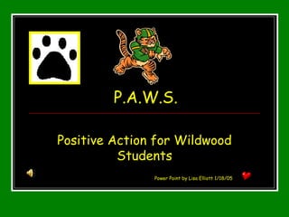 P.A.W.S. Positive Action for Wildwood Students Power Point by Lisa Elliott 1/18/05 