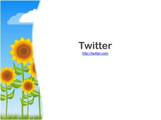 Twitter
http://twitter.com
 