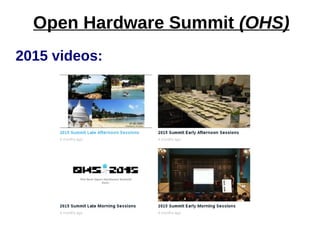 2015 videos:
Open Hardware Summit (OHS)
 