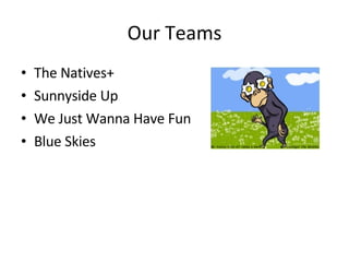 Our Teams The Natives+ Sunnyside Up We Just Wanna Have Fun Blue Skies 