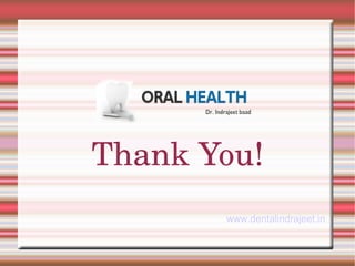 Thank You! 
www.dentalindrajeet.in 
