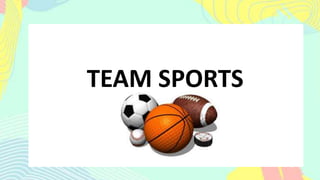 TEAM SPORTS
 