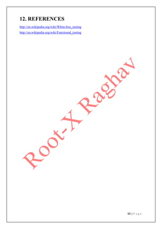 90 | P a g e
12. REFERENCES
http://en.wikipedia.org/wiki/White-box_testing
http://en.wikipedia.org/wiki/Functional_testing
 