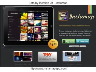 Foto by location 2# - InstaMap




http://www.instamapapp.com/
 