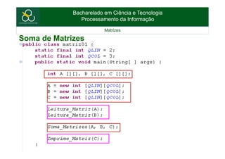 Bacharelado em Ciência e Tecnologia
Processamento da Informação
Matrizes
Soma de Matrizes
 