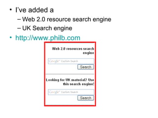 I’ve added a  Web 2.0 resource search engine UK Search engine http:// www.philb.com 