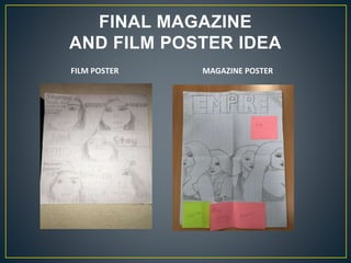 FINAL MAGAZINE
AND FILM POSTER IDEA
FILM POSTER MAGAZINE POSTER
 