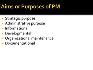  Strategic purpose
 Administrative purpose
 Informational
 Developmental
 Organizational maintenance
 Documentational
 