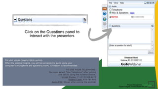 Project Management Update
Expert Insights. Personalized for you.
Click on the Questions panel to
interact with the presenters
TO USE YOUR TELEPHONE:
You must select "Use Telephone" after joining
and call in using the numbers below.
United States: +1 (213) 929-4212
Access Code: 676-761-665
Audio PIN: Shown after joining the webinar
TO USE YOUR COMPUTER'S AUDIO:
When the webinar begins, you will be connected to audio using your
computer's microphone and speakers (VoIP). A headset is recommended.
 