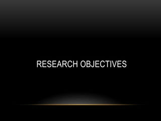 RESEARCH OBJECTIVES
 