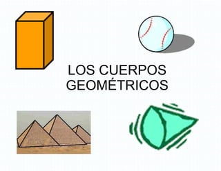 LOS CUERPOS GEOMÉTRICOS 