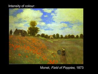 Intensity of colour:

Monet, Field of Poppies, 1873

 