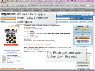We need to re-apply
Model-View-Controller
techniques




                    The Flash guys are years
                    further down this road
 