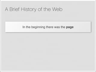 A Brief History of the Web


       In the beginning there was the page
 