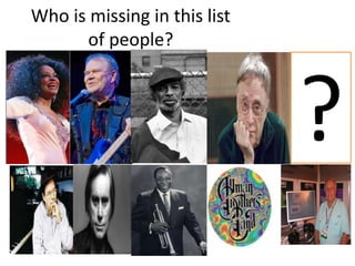 Who is missing in this list
       of people?



                              ?
 