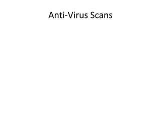 Anti-Virus Scans
 