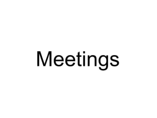 Meetings
 