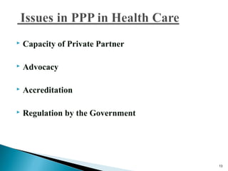  Capacity of Private Partner
 Advocacy
 Accreditation
 Regulation by the Government
13
 