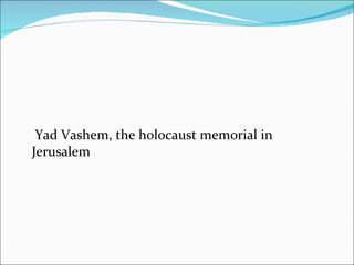   Yad Vashem, the holocaust memorial in Jerusalem 