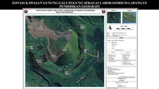 ZONASI KAWASAN GUNUNG GALUNGGUNG SEBAGAI LABORATORIUM LAPANGAN
PENDIDIKAN GEOGRAFI
ZONA I
 