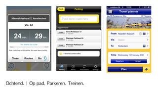 Ochtend.	 |	 Op	 pad.	 Parkeren.	 Treinen.
 